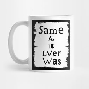 Same As It Ever Was Mug